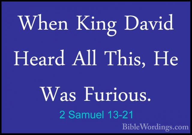 2 Samuel 13-21 - When King David Heard All This, He Was Furious.When King David Heard All This, He Was Furious. 