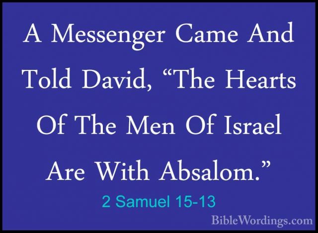 2 Samuel 15-13 - A Messenger Came And Told David, "The Hearts OfA Messenger Came And Told David, "The Hearts Of The Men Of Israel Are With Absalom." 