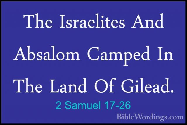 2 Samuel 17-26 - The Israelites And Absalom Camped In The Land OfThe Israelites And Absalom Camped In The Land Of Gilead. 