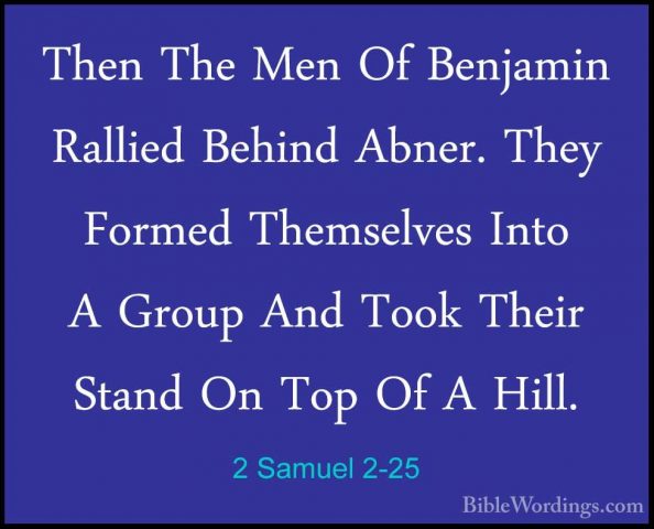 2 Samuel 2-25 - Then The Men Of Benjamin Rallied Behind Abner. ThThen The Men Of Benjamin Rallied Behind Abner. They Formed Themselves Into A Group And Took Their Stand On Top Of A Hill. 