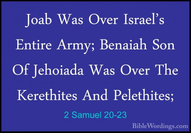 2 Samuel 20-23 - Joab Was Over Israel's Entire Army; Benaiah SonJoab Was Over Israel's Entire Army; Benaiah Son Of Jehoiada Was Over The Kerethites And Pelethites; 