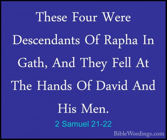 2 Samuel 21-22 - These Four Were Descendants Of Rapha In Gath, AnThese Four Were Descendants Of Rapha In Gath, And They Fell At The Hands Of David And His Men.