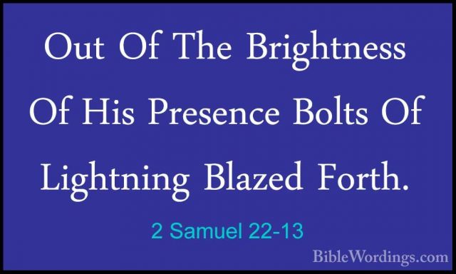 2 Samuel 22-13 - Out Of The Brightness Of His Presence Bolts Of LOut Of The Brightness Of His Presence Bolts Of Lightning Blazed Forth. 