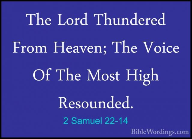 2 Samuel 22-14 - The Lord Thundered From Heaven; The Voice Of TheThe Lord Thundered From Heaven; The Voice Of The Most High Resounded. 