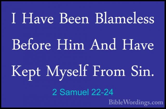 2 Samuel 22-24 - I Have Been Blameless Before Him And Have Kept MI Have Been Blameless Before Him And Have Kept Myself From Sin. 