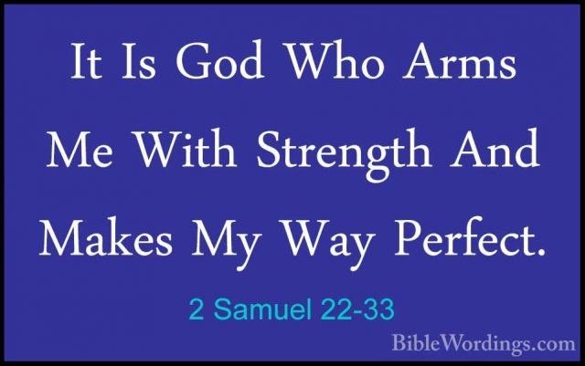 2 Samuel 22-33 - It Is God Who Arms Me With Strength And Makes MyIt Is God Who Arms Me With Strength And Makes My Way Perfect. 