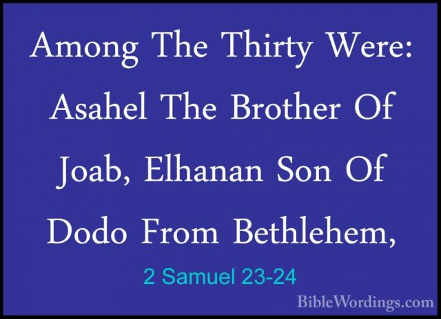 2 Samuel 23-24 - Among The Thirty Were: Asahel The Brother Of JoaAmong The Thirty Were: Asahel The Brother Of Joab, Elhanan Son Of Dodo From Bethlehem, 