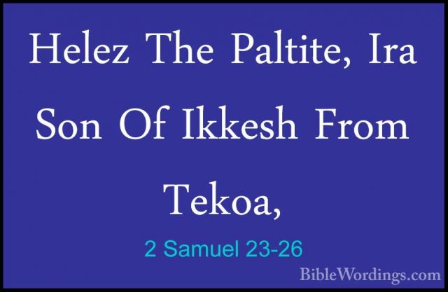 2 Samuel 23-26 - Helez The Paltite, Ira Son Of Ikkesh From Tekoa,Helez The Paltite, Ira Son Of Ikkesh From Tekoa, 