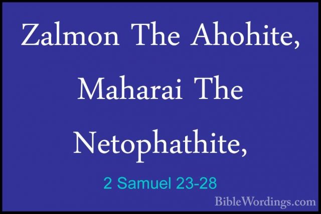 2 Samuel 23-28 - Zalmon The Ahohite, Maharai The Netophathite,Zalmon The Ahohite, Maharai The Netophathite, 