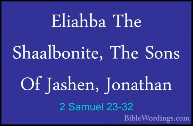 2 Samuel 23-32 - Eliahba The Shaalbonite, The Sons Of Jashen, JonEliahba The Shaalbonite, The Sons Of Jashen, Jonathan 