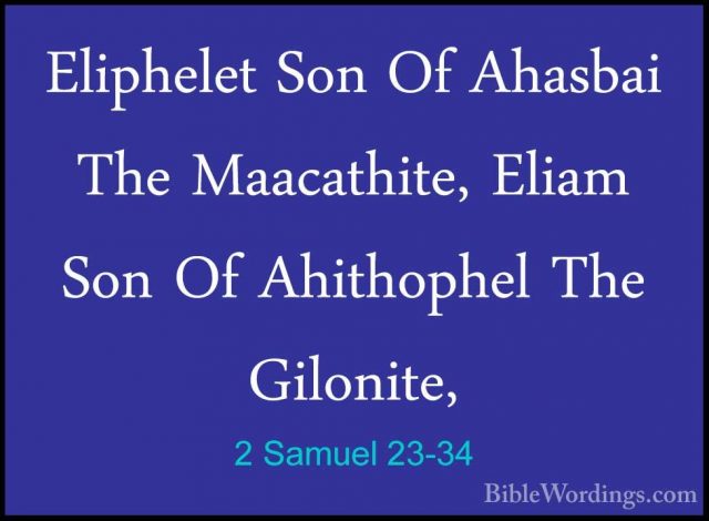 2 Samuel 23-34 - Eliphelet Son Of Ahasbai The Maacathite, Eliam SEliphelet Son Of Ahasbai The Maacathite, Eliam Son Of Ahithophel The Gilonite, 