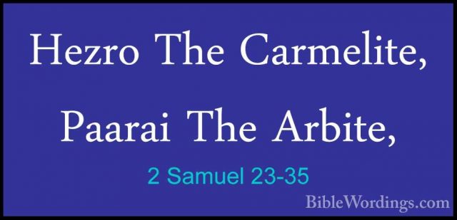2 Samuel 23-35 - Hezro The Carmelite, Paarai The Arbite,Hezro The Carmelite, Paarai The Arbite, 