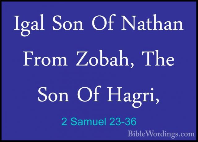 2 Samuel 23-36 - Igal Son Of Nathan From Zobah, The Son Of Hagri,Igal Son Of Nathan From Zobah, The Son Of Hagri, 