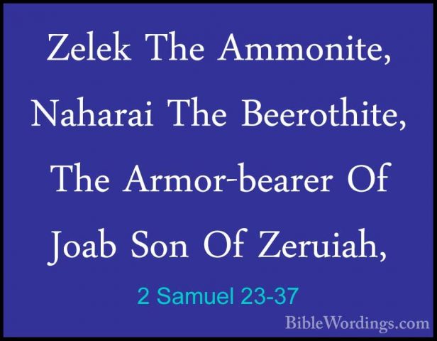 2 Samuel 23-37 - Zelek The Ammonite, Naharai The Beerothite, TheZelek The Ammonite, Naharai The Beerothite, The Armor-bearer Of Joab Son Of Zeruiah, 