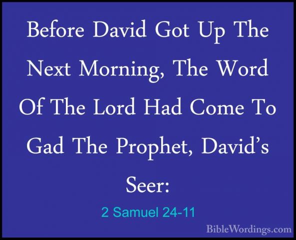 2 Samuel 24-11 - Before David Got Up The Next Morning, The Word OBefore David Got Up The Next Morning, The Word Of The Lord Had Come To Gad The Prophet, David's Seer: 