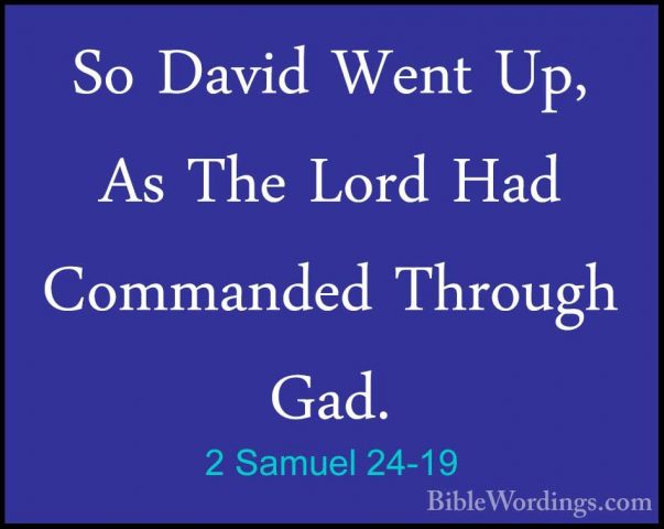 2 Samuel 24-19 - So David Went Up, As The Lord Had Commanded ThroSo David Went Up, As The Lord Had Commanded Through Gad. 