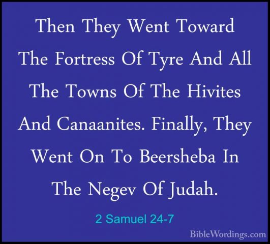 2 Samuel 24-7 - Then They Went Toward The Fortress Of Tyre And AlThen They Went Toward The Fortress Of Tyre And All The Towns Of The Hivites And Canaanites. Finally, They Went On To Beersheba In The Negev Of Judah. 
