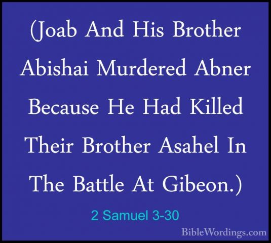 2 Samuel 3-30 - (Joab And His Brother Abishai Murdered Abner Beca(Joab And His Brother Abishai Murdered Abner Because He Had Killed Their Brother Asahel In The Battle At Gibeon.) 