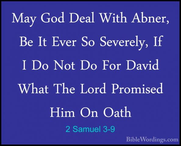2 Samuel 3-9 - May God Deal With Abner, Be It Ever So Severely, IMay God Deal With Abner, Be It Ever So Severely, If I Do Not Do For David What The Lord Promised Him On Oath 