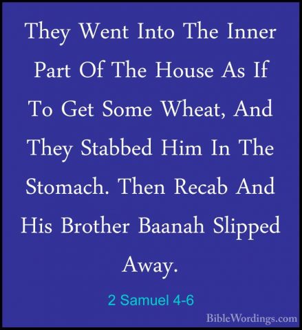 2 Samuel 4-6 - They Went Into The Inner Part Of The House As If TThey Went Into The Inner Part Of The House As If To Get Some Wheat, And They Stabbed Him In The Stomach. Then Recab And His Brother Baanah Slipped Away. 