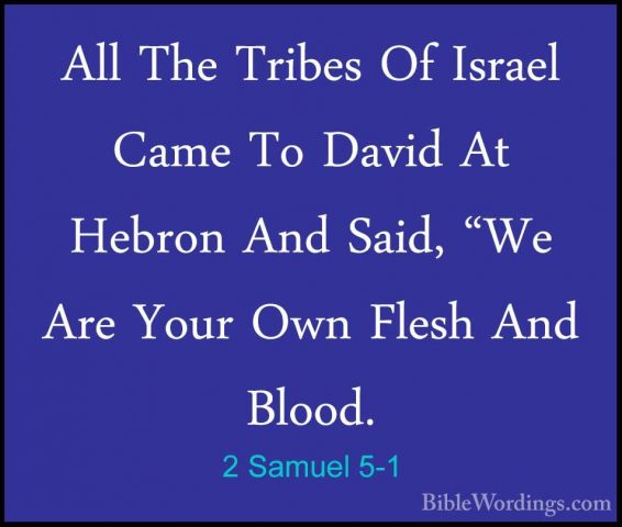 2 Samuel 5-1 - All The Tribes Of Israel Came To David At Hebron AAll The Tribes Of Israel Came To David At Hebron And Said, "We Are Your Own Flesh And Blood. 