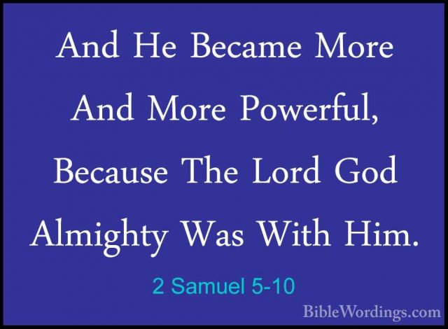 2 Samuel 5-10 - And He Became More And More Powerful, Because TheAnd He Became More And More Powerful, Because The Lord God Almighty Was With Him. 