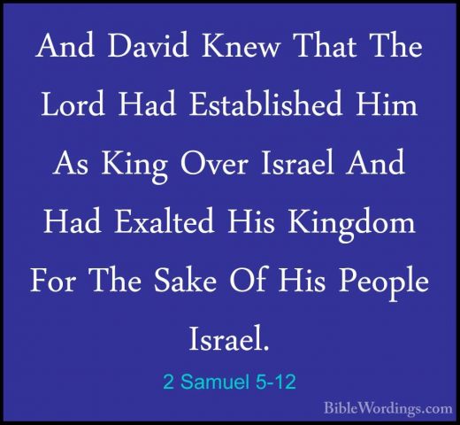 2 Samuel 5-12 - And David Knew That The Lord Had Established HimAnd David Knew That The Lord Had Established Him As King Over Israel And Had Exalted His Kingdom For The Sake Of His People Israel. 
