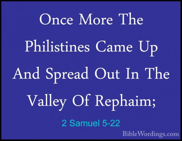 2 Samuel 5-22 - Once More The Philistines Came Up And Spread OutOnce More The Philistines Came Up And Spread Out In The Valley Of Rephaim; 