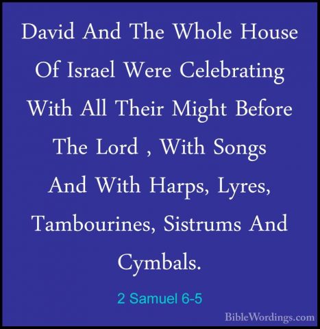 2 Samuel 6-5 - David And The Whole House Of Israel Were CelebratiDavid And The Whole House Of Israel Were Celebrating With All Their Might Before The Lord , With Songs And With Harps, Lyres, Tambourines, Sistrums And Cymbals. 