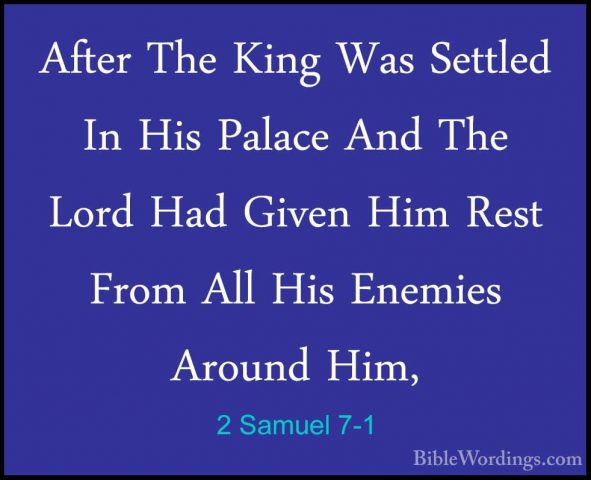 2 Samuel 7-1 - After The King Was Settled In His Palace And The LAfter The King Was Settled In His Palace And The Lord Had Given Him Rest From All His Enemies Around Him, 