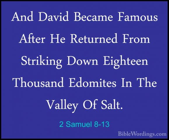 2 Samuel 8-13 - And David Became Famous After He Returned From StAnd David Became Famous After He Returned From Striking Down Eighteen Thousand Edomites In The Valley Of Salt. 