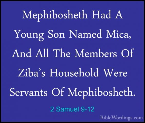 2 Samuel 9-12 - Mephibosheth Had A Young Son Named Mica, And AllMephibosheth Had A Young Son Named Mica, And All The Members Of Ziba's Household Were Servants Of Mephibosheth. 