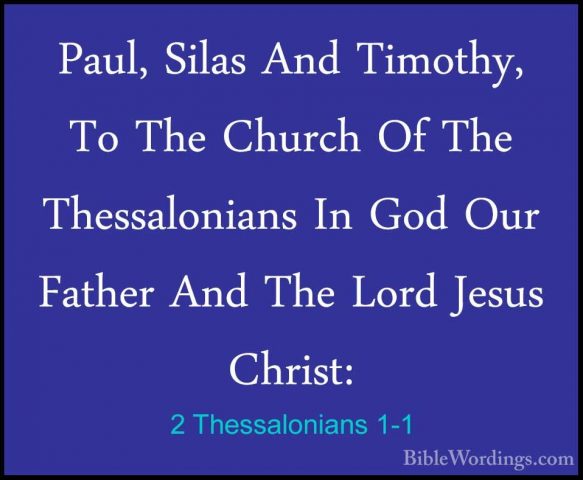 2 Thessalonians 1-1 - Paul, Silas And Timothy, To The Church Of TPaul, Silas And Timothy, To The Church Of The Thessalonians In God Our Father And The Lord Jesus Christ: 