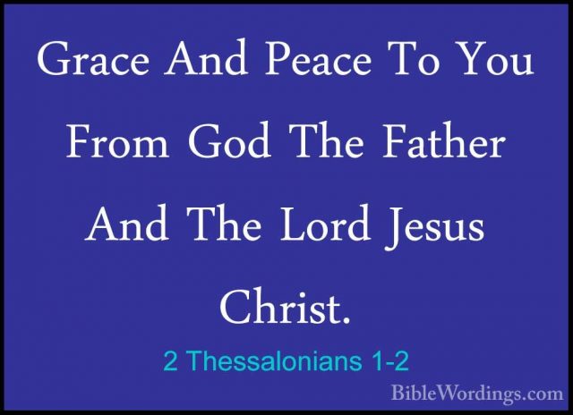 2 Thessalonians 1-2 - Grace And Peace To You From God The FatherGrace And Peace To You From God The Father And The Lord Jesus Christ. 