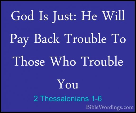 2 Thessalonians 1-6 - God Is Just: He Will Pay Back Trouble To ThGod Is Just: He Will Pay Back Trouble To Those Who Trouble You 