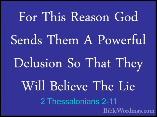 2 Thessalonians 2-11 - For This Reason God Sends Them A PowerfulFor This Reason God Sends Them A Powerful Delusion So That They Will Believe The Lie 