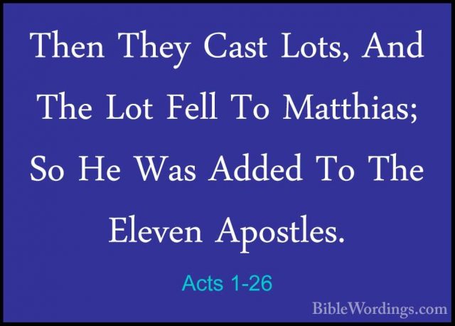 Acts 1-26 - Then They Cast Lots, And The Lot Fell To Matthias; SoThen They Cast Lots, And The Lot Fell To Matthias; So He Was Added To The Eleven Apostles.
