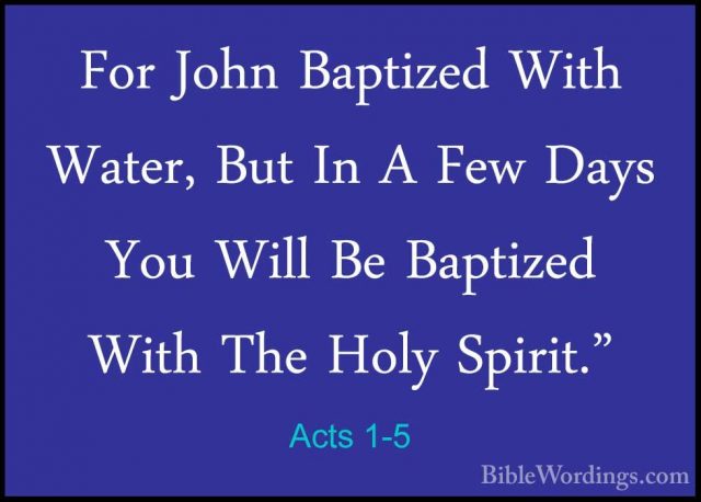 Acts 1-5 - For John Baptized With Water, But In A Few Days You WiFor John Baptized With Water, But In A Few Days You Will Be Baptized With The Holy Spirit." 