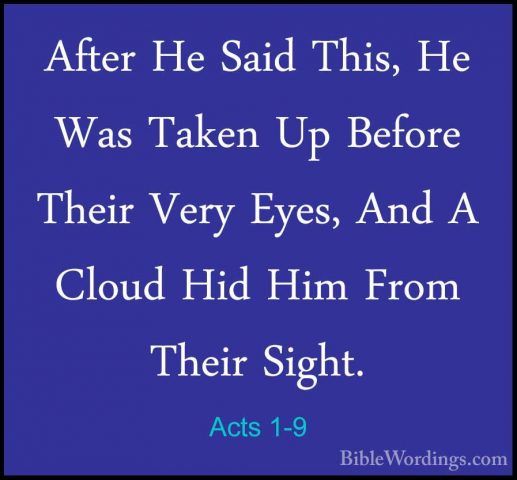 Acts 1-9 - After He Said This, He Was Taken Up Before Their VeryAfter He Said This, He Was Taken Up Before Their Very Eyes, And A Cloud Hid Him From Their Sight. 