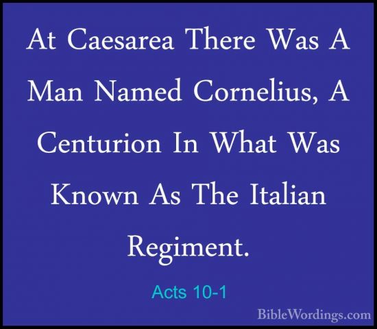 Acts 10-1 - At Caesarea There Was A Man Named Cornelius, A CenturAt Caesarea There Was A Man Named Cornelius, A Centurion In What Was Known As The Italian Regiment. 