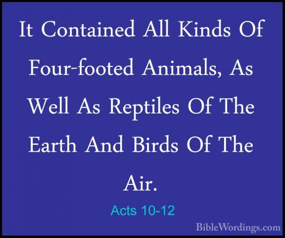 Acts 10-12 - It Contained All Kinds Of Four-footed Animals, As WeIt Contained All Kinds Of Four-footed Animals, As Well As Reptiles Of The Earth And Birds Of The Air. 