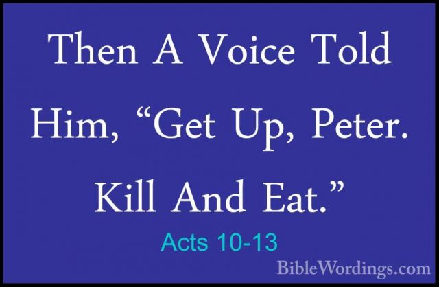 Acts 10-13 - Then A Voice Told Him, "Get Up, Peter. Kill And Eat.Then A Voice Told Him, "Get Up, Peter. Kill And Eat." 