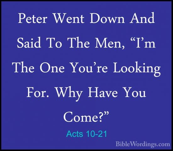 Acts 10-21 - Peter Went Down And Said To The Men, "I'm The One YoPeter Went Down And Said To The Men, "I'm The One You're Looking For. Why Have You Come?" 