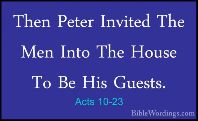 Acts 10-23 - Then Peter Invited The Men Into The House To Be HisThen Peter Invited The Men Into The House To Be His Guests. 