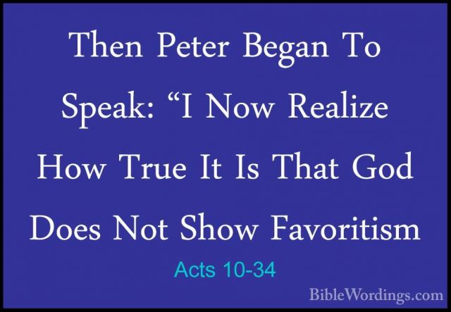 Acts 10-34 - Then Peter Began To Speak: "I Now Realize How True IThen Peter Began To Speak: "I Now Realize How True It Is That God Does Not Show Favoritism 