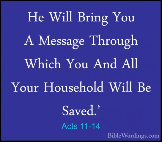 Acts 11-14 - He Will Bring You A Message Through Which You And AlHe Will Bring You A Message Through Which You And All Your Household Will Be Saved.' 