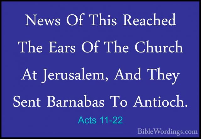 Acts 11-22 - News Of This Reached The Ears Of The Church At JerusNews Of This Reached The Ears Of The Church At Jerusalem, And They Sent Barnabas To Antioch. 