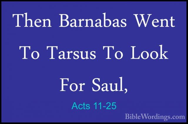 Acts 11-25 - Then Barnabas Went To Tarsus To Look For Saul,Then Barnabas Went To Tarsus To Look For Saul, 