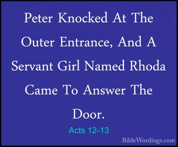 Acts 12-13 - Peter Knocked At The Outer Entrance, And A Servant GPeter Knocked At The Outer Entrance, And A Servant Girl Named Rhoda Came To Answer The Door. 
