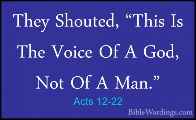 Acts 12-22 - They Shouted, "This Is The Voice Of A God, Not Of AThey Shouted, "This Is The Voice Of A God, Not Of A Man." 